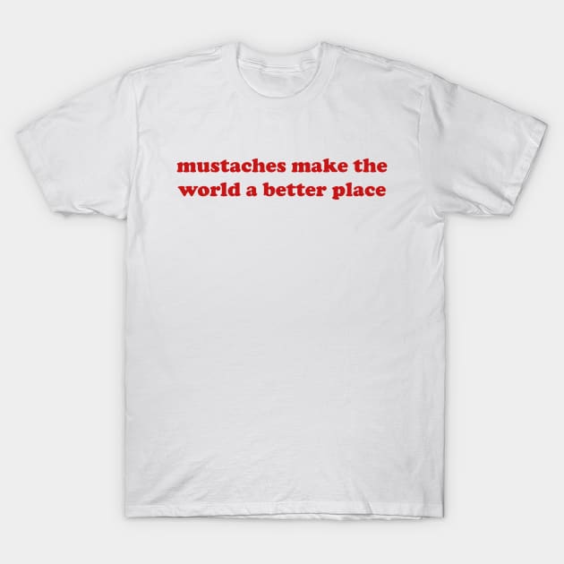 Hamza Froug Mustaches Make The World A Better Place T Shirt Funny Y2K Shirt Gen Z Meme Tee Shirts That Go Hard Trendy Graphic Tee Y2K Aesthetic T Shirt